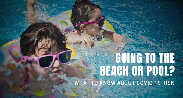 Going to the Beach or Pool? Know the Risk of Covid-19