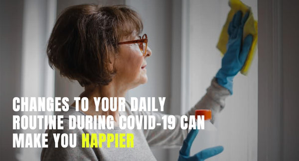 Changes to Your Daily Routine During COVID-19 Can Make You Happier