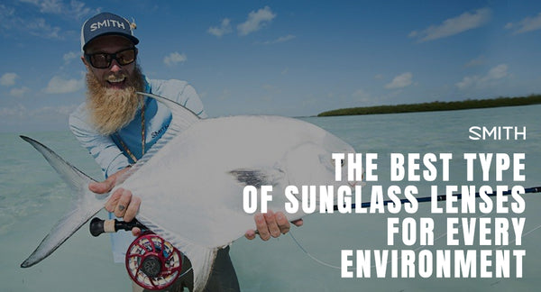 Smith Optics - The Best Type of Sunglass Lenses for every Environment